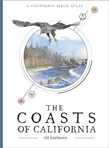 The Coasts of California: A California Field Atlas (The California Lands Trilogy, 2) von Heyday