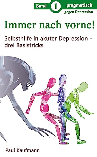 Immer nach vorne!: Selbsthilfe in akuter Depression - drei Basistricks