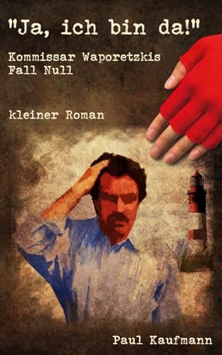 "Ja, ich bin da!": Kommissar Waporetzkis Fall Null von Independently published