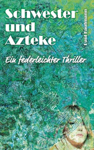 Schwester und Azteke: Ein federleichter Thriller (Wild und gefährlich)