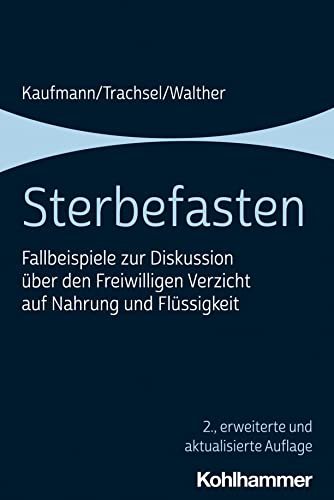 Sterbefasten: Fallbeispiele zur Diskussion über den Freiwilligen Verzicht auf Nahrung und Flüssigkeit von Kohlhammer
