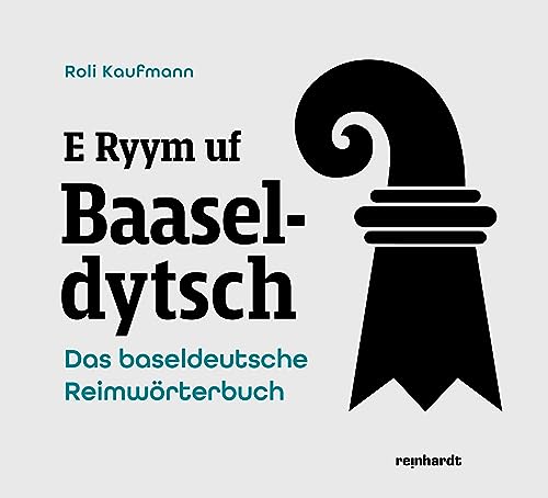 E Ryym uf Baaseldytsch: Das baseldeutsche Reimwörterbuch von Reinhardt, Friedrich