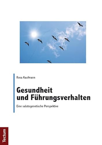 Gesundheit und Führungsverhalten: Eine salutogenetische Perspektive Gesundheit und Führungsverhalten: Eine salutogenetische Perspektive von Tectum Verlag