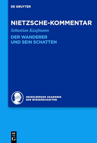 Kommentar zu Nietzsches "Der Wanderer und sein Schatten" (Historischer und kritischer Kommentar zu Friedrich Nietzsches Werken) von De Gruyter