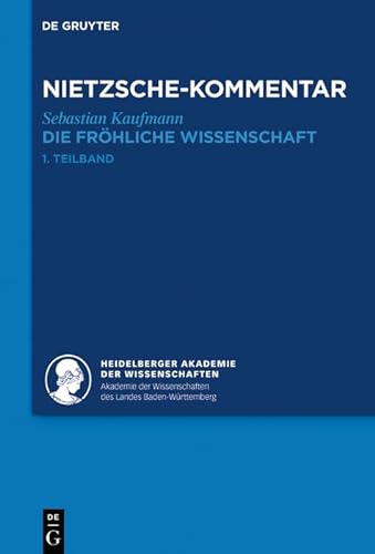 Kommentar zu Nietzsches "Die fröhliche Wissenschaft": (›la gaya scienza‹) (Historischer und kritischer Kommentar zu Friedrich Nietzsches Werken) von De Gruyter