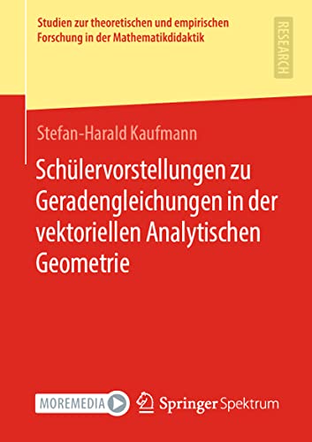 Schülervorstellungen zu Geradengleichungen in der vektoriellen Analytischen Geometrie (Studien zur theoretischen und empirischen Forschung in der Mathematikdidaktik)