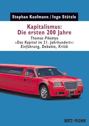 Kapitalismus: Die ersten 200 Jahre: Thomas Pikettys "Das Kapital im 21. Jahrhundert" – Einführung, Debatte, Kritik (Kapital & Krise, Band 1)