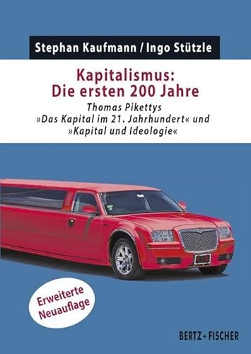 Kapitalismus: Die ersten 200 Jahre: Thomas Pikettys "Das Kapital im 21. Jahrhundert" und "Kapital und Ideologie" (Kapital & Krise) von Bertz + Fischer