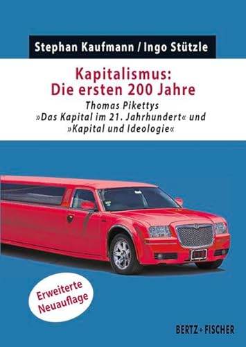 Kapitalismus: Die ersten 200 Jahre: Thomas Pikettys "Das Kapital im 21. Jahrhundert" und "Kapital und Ideologie" (Kapital & Krise) von Bertz + Fischer