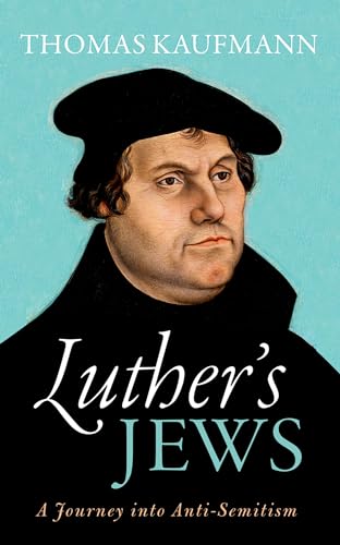 Luther's Jews: A Journey into Anti-Semitism von Oxford University Press