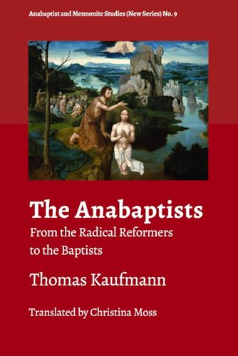 The Anabaptists: From the Radical Reformers to the Baptists (Anabaptist and Mennonite Studies (New Series), Band 9) von Pandora Press