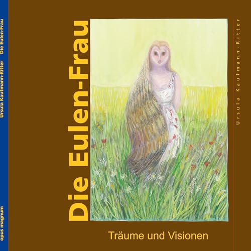Die Eulenfrau: Träume und Visionen Die Eulenfrau: Träume und Visionen von opus magnum