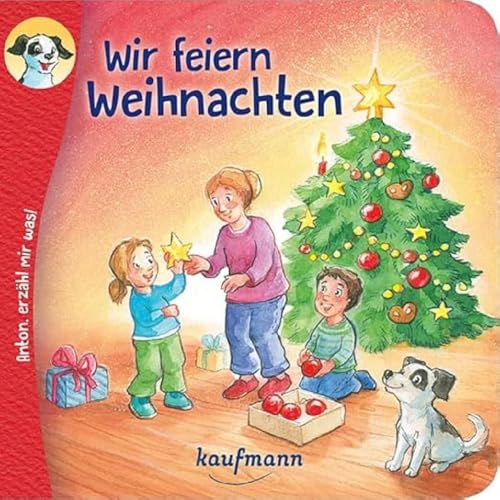 Anton, erzähl mir was! Wir feiern Weihnachten: Bilderbuch (Anton, erzähl mir was! - zum Vorlesen und Mitnehmen: Die Heftreihe "Religion" für Kinder ab 2 Jahren)
