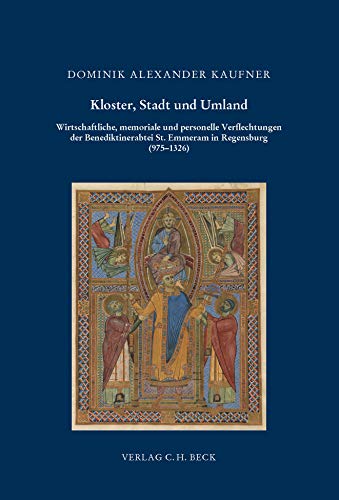 Kloster, Stadt und Umland: Wirtschaftliche, memoriale und personelle Verflechtungen der Benediktinerabtei St. Emmeram in Regensburg (975-1326) (Schriftenreihe zur bayerischen Landesgeschichte) von Beck