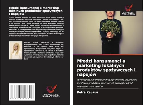 M¿odzi konsumenci a marketing lokalnych produktów spo¿ywczych i napojów: W jaki sposób marketerzy mog¿ promowa¿ spo¿ywanie lokalnych produktów spo¿ywczych i napojów w¿ród m¿odych konsumentów von Wydawnictwo Nasza Wiedza
