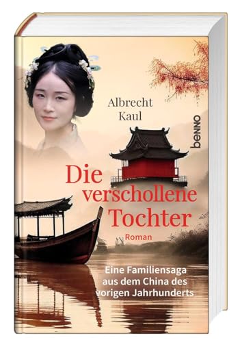 Die verschollene Tochter: Eine Familiensaga aus dem China des vorigen Jahrhunderts von St. Benno