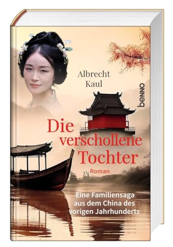 Die verschollene Tochter: Eine Familiensaga aus dem China des vorigen Jahrhunderts von St. Benno Verlag GmbH