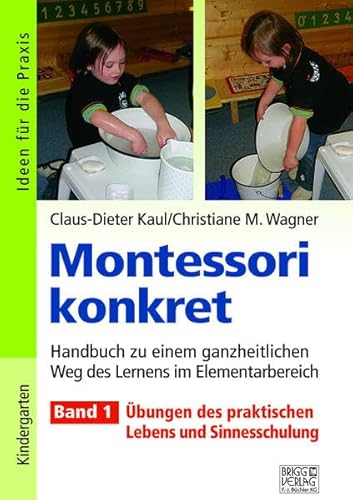 Montessori konkret - Band 1: Band 1: Übungen des praktischen Lebens und Sinnesschulung von Brigg
