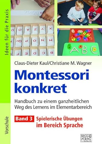 Montessori konkret - Band 3: Band 3: Spielerische Übungen im Bereich Sprache von Brigg