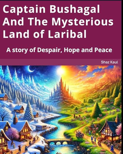 Captain Bushagal And The Mysterious Land of Laribal: A story of Despair, Hope and Peace von Amazon