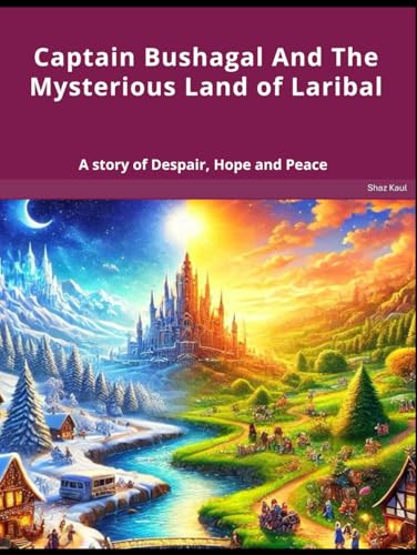 Captain Bushagal And The Mysterious Land of Laribal: A story of Despair, Hope and Peace von Amazon