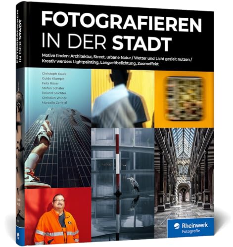 Fotografieren in der Stadt: das Workshop-Buch. Architektur, Street, urbane Natur. Straßenmotive entdecken und kreativ fotografieren von Rheinwerk Fotografie