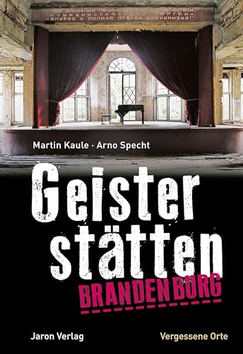 Geisterstätten Brandenburg: Vergessene Orte