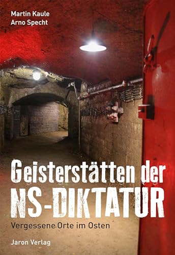 Geisterstätten der NS-Diktatur: Vergessene Orte im Osten von Jaron Verlag GmbH
