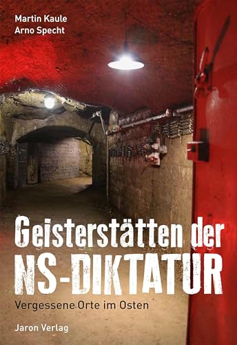 Geisterstätten der NS-Diktatur: Vergessene Orte im Osten