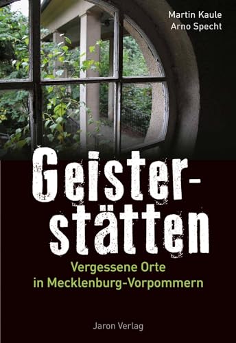 Geisterstätten: Vergessene Orte in Mecklenburg-Vorpommern