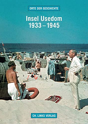 Insel Usedom 1933–1945: Orte der Geschichte
