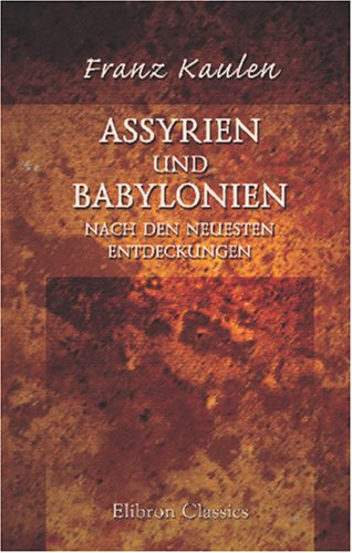 Assyrien und Babylonien nach den neuesten Entdeckungen