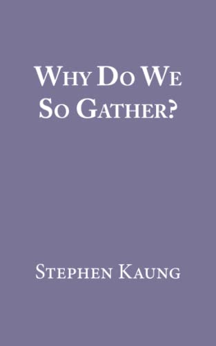 Why Do We So Gather?