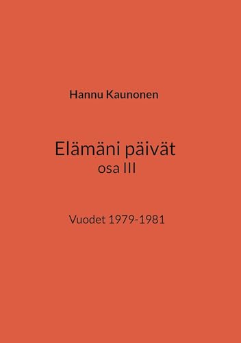 Elämäni päivät osa III: Vuodet 1979-1981 von BoD – Books on Demand – Finnland