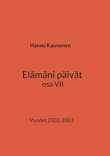 Elämäni päivät osa VII: Vuodet 2002-2003 von BoD – Books on Demand – Finnland