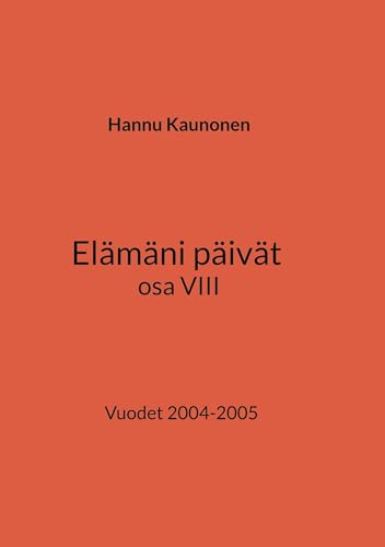 Elämäni päivät osa VIII: Vuodet 2004-2005 von BoD – Books on Demand – Finnland