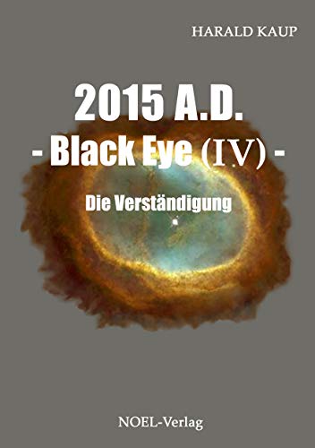 2015 A.D. - Black Eye (IV) -: Die Verständigung (Black Eye Saga)
