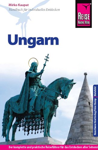 Reise Know-How Ungarn: Reiseführer für individuelles Entdecken Reise Know-How Ungarn: Reiseführer für individuelles Entdecken