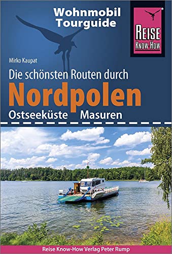 Reise Know-How Wohnmobil-Tourguide Nordpolen (Ostseeküste und Masuren): Die schönsten Routen von Reise Know-How Rump GmbH