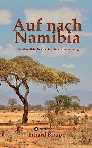 Auf nach Namibia: Abenteuerliche Geschichten einer Auswanderung von tredition