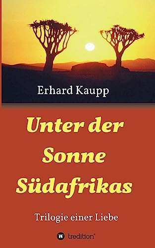 Unter der Sonne Südafrikas: Trilogie einer Liebe von tredition