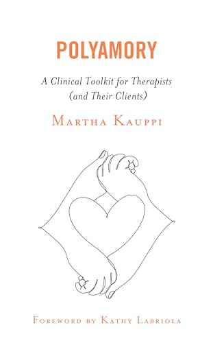 Polyamory: A Clinical Toolkit for Therapists (and Their Clients)