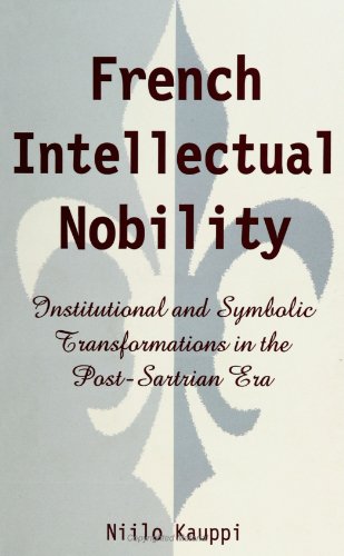 French Intellectual Nobility: Institutional and Symbolic Transformations in the Post-Sartrian Era (S U N Y Series in the Sociology of Culture) von State University of New York Press