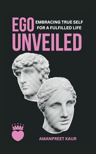 Ego Unveiled Embracing True Self for a Fulfilled Life von Writat