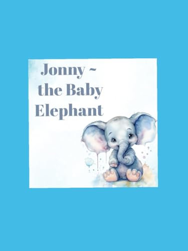Jonny ~ The Baby Elephant: Baby Jonny and the Magical Balloon Adventure: A Gentle Elephant Tale for Children Ages 3–8 (A Soft & Sweet Storytime Picture Book for Little Dreamers) von Independently published