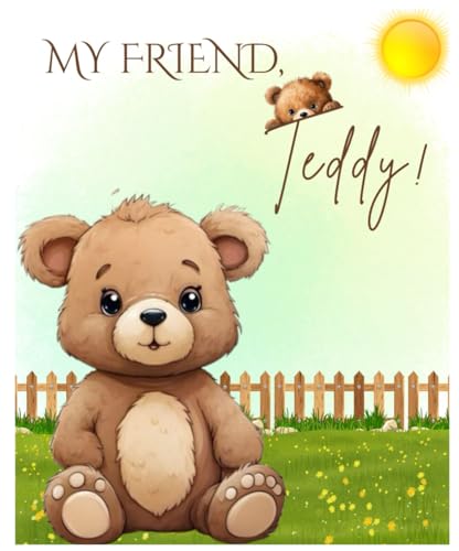 My Friend, Teddy!: "Rhymes Your Children Will Love, with Cute Illustrations and Eye-Catching Fun!" My Friend, Teddy!: "Rhymes Your Children Will Love, with Cute Illustrations and Eye-Catching Fun!" von Independently published