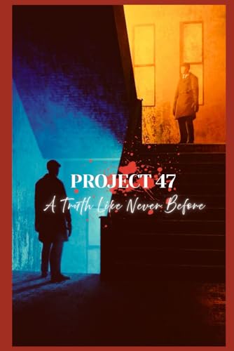 PROJECT 47: A Truth Like Never Before (Project 47: Timeline Wars, Band 1) von Independently published