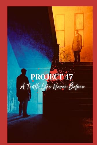 PROJECT 47: A Truth Like Never Before (Project 47: Timeline Wars, Band 1) von Independently published