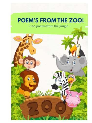 Poem’s from the Zoo!: “100 Jungle Animal Poems for Kids: Short and Fun Rhymes to Explore the Wild” (“Poem a Day: 100 Ways to Learn”) von Independently published