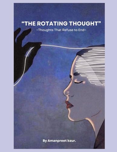 THE ROTATING THOUGHT: ~Thoughts That Refuse To End~ von Independently published